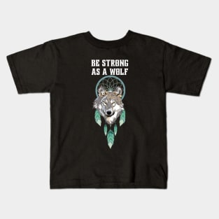 Be strong as a wolf Kids T-Shirt